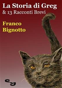 La Storia Di Greg & 13 Racconti Brevi (eBook, ePUB) - Bignotto, Franco