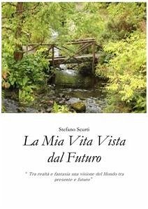 La mia vita vista dal futuro (eBook, PDF) - Scurti, Stefano