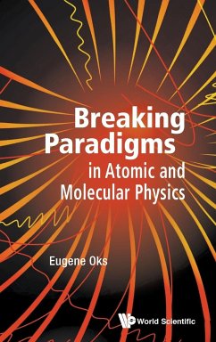 BREAKING PARADIGMS IN ATOMIC AND MOLECULAR PHYSICS