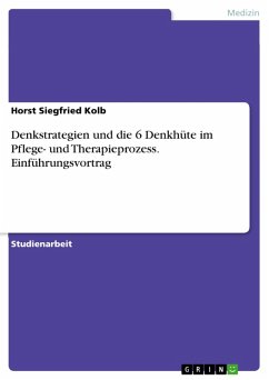 Denkstrategien und die 6 Denkhüte im Pflege- und Therapieprozess. Einführungsvortrag (eBook, PDF)