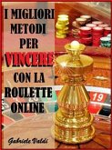 I Migliori Metodi per Vincere con la Roulette Online (eBook, ePUB)