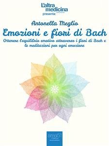 Emozioni e fiori di Bach (eBook, ePUB) - Meglio, Antonella