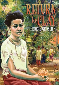 Return to Clay - A Romance of Colonial Cambodia - Groslier, George