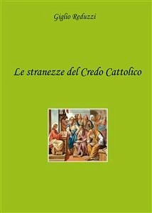 Le stranezze del Credo Cattolico (eBook, PDF) - Reduzzi, Giglio