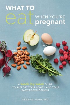 What to Eat When You're Pregnant - Avena, Nicole M., PhD