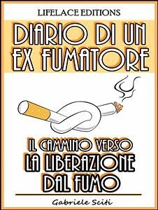 Diario di un Ex Fumatore - Il Cammino Verso la Liberazione dal Fumo (eBook, ePUB) - Sciti, Gabriele