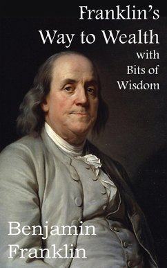 Franklin's Way to Wealth, with Selected Bits of Wisdom - Franklin, Benjamin