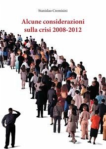 Alcune considerazioni sulla crisi 2008-2012 (eBook, ePUB) - Cremisini, Stanislao