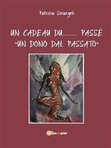 Un cadeau du... Passè “Un dono dal passato” (eBook, ePUB) - Serangeli, Patrizia