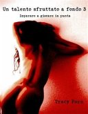 Un talento sfruttato a fondo 3. Imparare a giocare in punta. (eBook, ePUB)