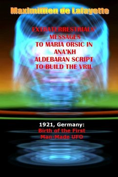 Extraterrestrials Messages to Maria Orsic in Ana'kh Aldebaran Script to Build the Vril - De Lafayette, Maximillien