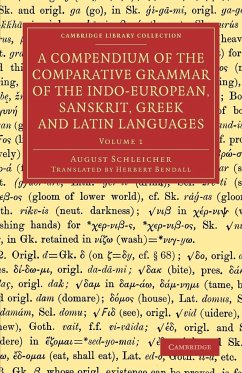 A Compendium of the Comparative Grammar of the Indo-European, Sanskrit, Greek and Latin Languages - Schleicher, August