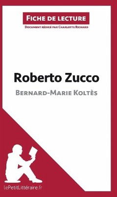 Analyse : Roberto Zucco de Bernard-Marie Koltès (analyse complète de l'¿uvre et résumé) - Richard, Charlotte; Lepetitlittéraire. Fr