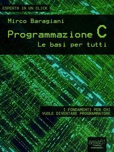 Programmazione C. Le basi per tutti (eBook, ePUB) - Baragiani, Mirco
