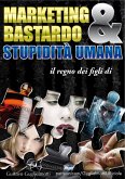 Marketing Bastardo & stupidità umana (eBook, ePUB)