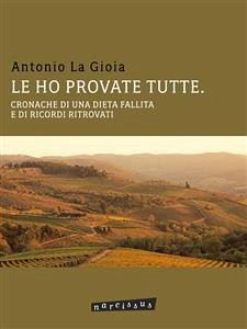 Le ho provate tutte. cronache di una dieta fallita e di ricordi ritrovati (eBook, ePUB) - La Gioia, Antonio