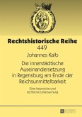 Die innerstädtische Auseinandersetzung in Regensburg am Ende der Reichsunmittelbarkeit