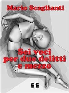 Sei voci per due delitti e mezzo (eBook, ePUB) - Scaglianti, Mario