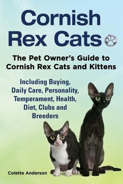 Cornish Rex Cats, The Pet Owner's Guide to Cornish Rex Cats and Kittens Including Buying, Daily Care, Personality, Temperament, Health, Diet, Clubs and Breeders - Anderson, Colette