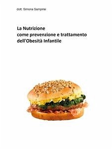 La Nutrizione come prevenzione e trattamento all’obesità infantile (eBook, PDF) - Simona Sampirisi, Dott.