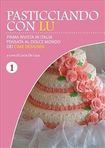 Pasticciando con Lu - Prima rivista in Italia - Primo numero (eBook, PDF) - De Luca, Lucia