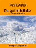 Da qui all&quote;infinito, Kennecott Alaska. (eBook, ePUB)