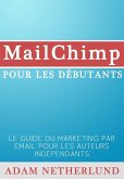 MailChimp pour les débutants : Le Guide du marketing par email pour les auteurs indépendants (eBook, ePUB)