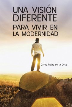 Una Vision Diferente Para Vivir En La Modernidad - Rojas De La Orta, Caleb