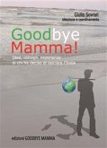 Goodbye Mamma. Idee, consigli, esparienze di chi ha deciso di lasciare l'Italia (eBook, ePUB)