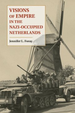 Visions of Empire in the Nazi-Occupied Netherlands - Foray, Jennifer L.