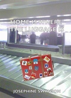 Home Is Where The Luggage Is (eBook, ePUB) - Swanson, Josephine