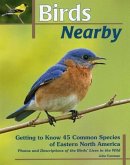 Birds Nearby: Getting to Know 45 Common Species of Eastern North America