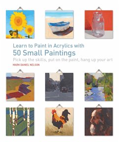 Learn to Paint in Acrylics with 50 Small Paintings - Nelson, Mark Daniel