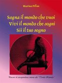 Sogna il mondo che vuoi. Vivi il mondo che sogni. Sii il tuo sogno (eBook, ePUB)