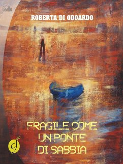 Fragile come un ponte di sabbia (eBook, ePUB) - Di Odoardo, Roberta