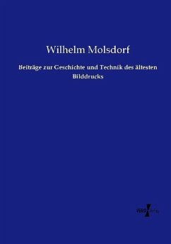 Beiträge zur Geschichte und Technik des ältesten Bilddrucks - Molsdorf, Wilhelm