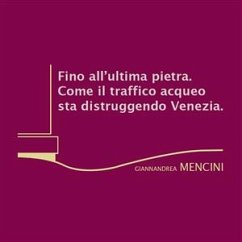 Fino all'ultima pietra. Come il traffico acqueo sta distruggendo Venezia (eBook, ePUB) - Mencini, Giannandrea