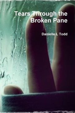 Tears Through the Broken Pane - Todd, Danielle