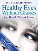 Healthy Eyes Without Glasses and Health Without Drugs (eBook, ePUB)