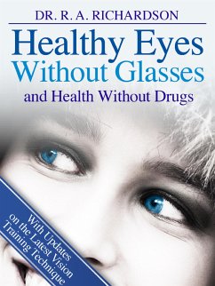 Healthy Eyes Without Glasses and Health Without Drugs (eBook, ePUB) - A. Richardson, R.