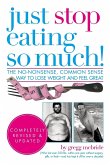 Just Stop Eating So Much! Completely Revised & Updated