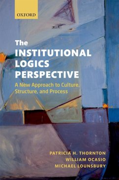 The Institutional Logics Perspective (eBook, ePUB) - Thornton, Patricia H.; Ocasio, William; Lounsbury, Michael