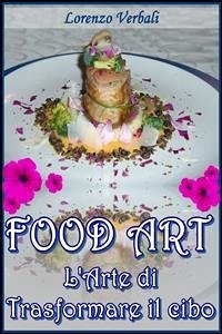 Food art - l'arte di trasformare il cibo (eBook, ePUB) - Balesi, Davide; Verbali, Lorenzo