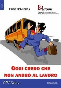 Oggi credo che non andrò al lavoro (eBook, ePUB) - D'Andrea, Enzo