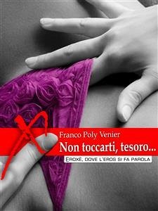 Non toccarti, tesoro... (eBook, ePUB) - Poly Venier, Franco