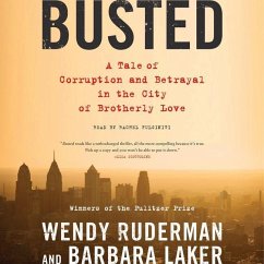 Busted: A Tale of Corruption and Betrayal in the City of Brotherly Love - Ruderman, Wendy; Laker, Barbara