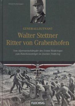 Generalleutnant Walter Stettner Ritter von Grabenhofen - Kaltenegger, Roland