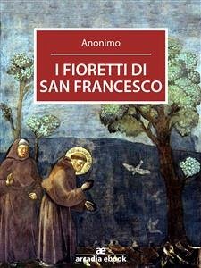 I fioretti di San Francesco (eBook, ePUB) - Anonimo; Anonimo; Anonimo; Anonimo; Anonimo; Anonimo; Anonimo