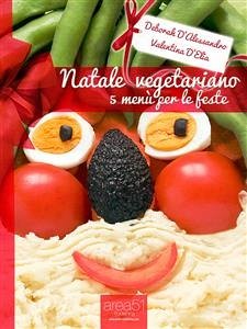 Natale vegetariano. 5 menù per le feste (eBook, ePUB) - D’Alessandro e Valentina D’Elia, Deborah