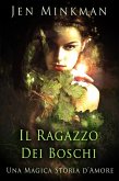 Il Ragazzo Dei Boschi, Una Magica Storia d'Amore. (eBook, ePUB)